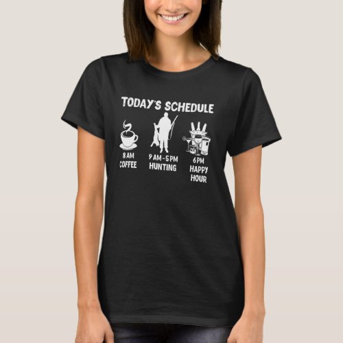 Today&#39;s Schedule Hunting Gift - Funny Graphic for  T-Shirt