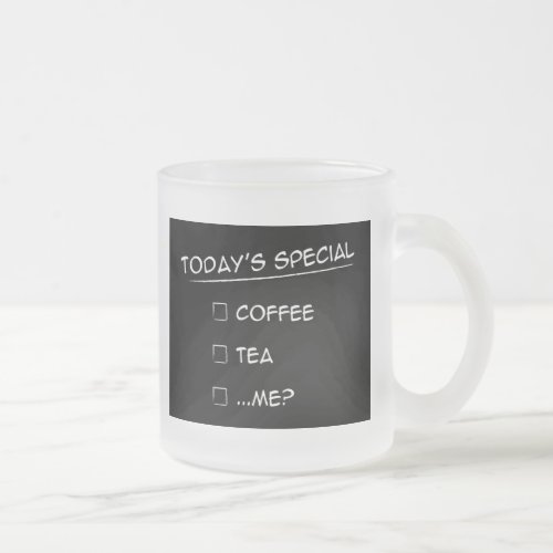Todays Special Coffee tea or me Mug