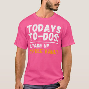 Todays Todo Pole Vault Jumping - Pole Vaulter Pole T-Shirt