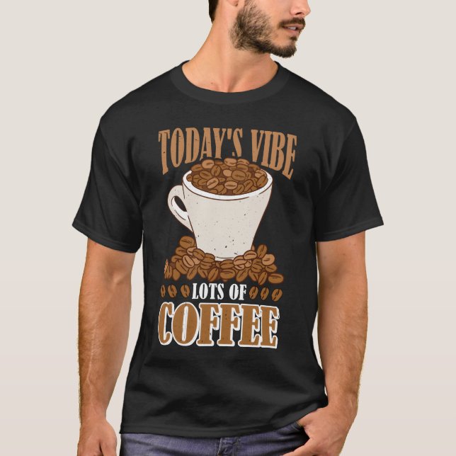 Todays Vibe Lots Of Coffee family T-Shirt (Front)