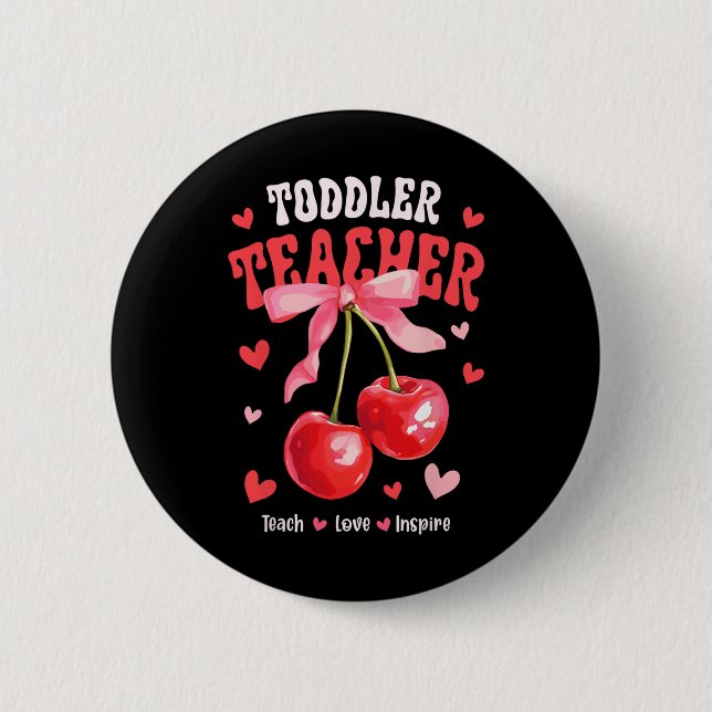 Toddle Teacher Teach Love Inspire Cherry Coquette  Button (Front)