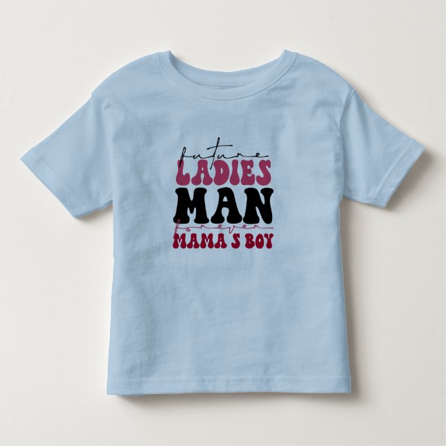 Toddler Future Ladies Man Forever Mama's Boy Tee (Front)