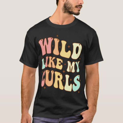 Toddler Girls Wild Like My Curls Funny Curly Hair T_Shirt