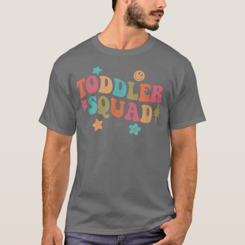 Toddler Squad Daycare Teacher Educator Early Child T_Shirt