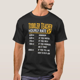 Toddler Teacher Hourly Rate Childcare Preschool Te T-Shirt
