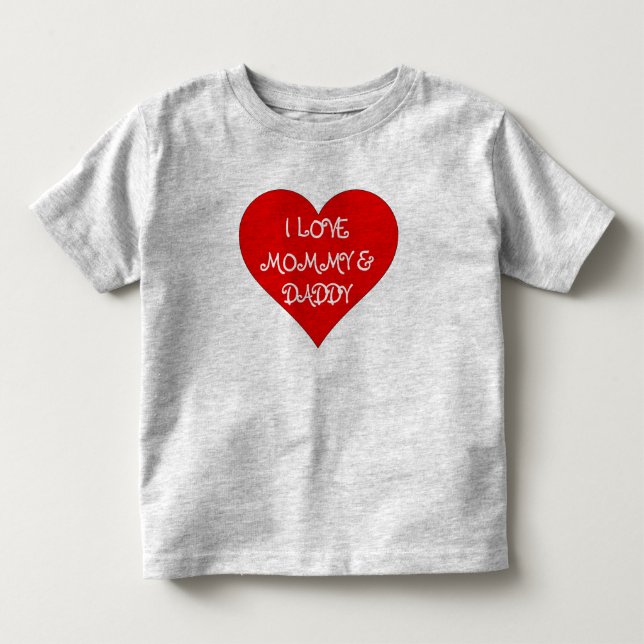 ToddlerI love MOMMY & DADDY Toddler T-shirt (Front)