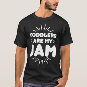 Toddlers Are My Jam Daycare Provider Babysitting T T-Shirt