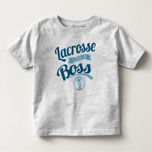 Toddlers Lacrosse Like A Boss T_Shirt