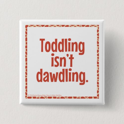 Toddling Isn't Dawdling button