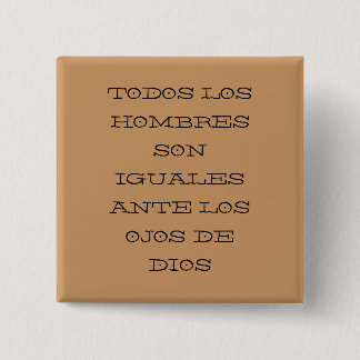 TODOS LOS HOMBRES SON IGUALES ANTE LOS OJOS DE ... BUTTON