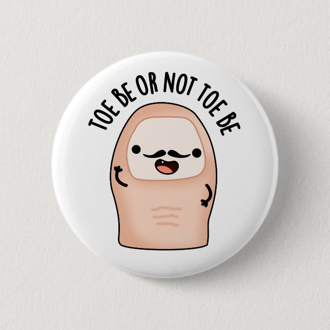 Toe Be Or Not Toe Be Funny Shakespeare Toe Pun Button (Front)