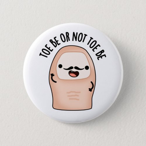 Toe Be Or Not Toe Be Funny Shakespeare Toe Pun Button
