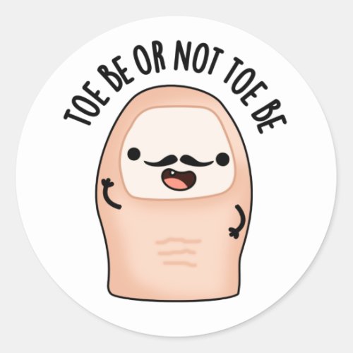 Toe Be Or Not Toe Be Funny Shakespeare Toe Pun Classic Round Sticker