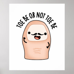 Toe Be Or Not Toe Be Funny Shakespeare Toe Pun  Poster