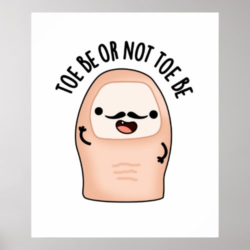 Toe Be Or Not Toe Be Funny Shakespeare Toe Pun Poster