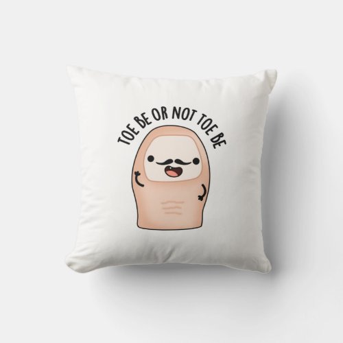 Toe Be Or Not Toe Be Funny Shakespeare Toe Pun Throw Pillow