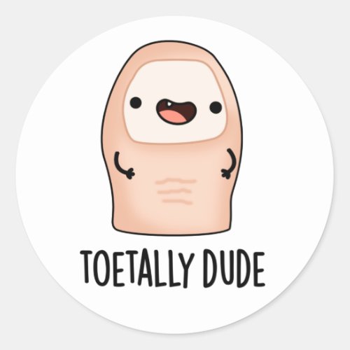 Toetally Dude Funny Big Toe Pun  Classic Round Sticker