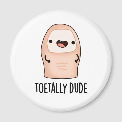 Toetally Dude Funny Big Toe Pun  Magnet