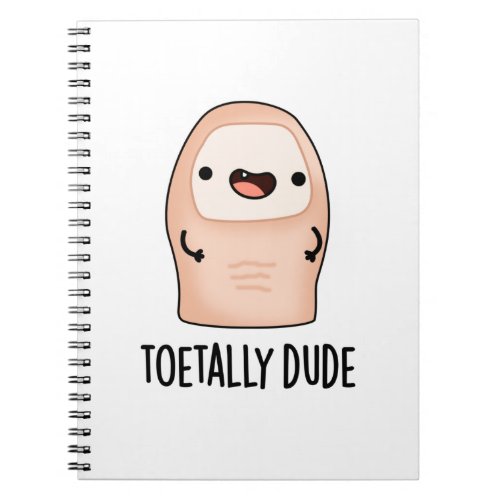 Toetally Dude Funny Big Toe Pun  Notebook