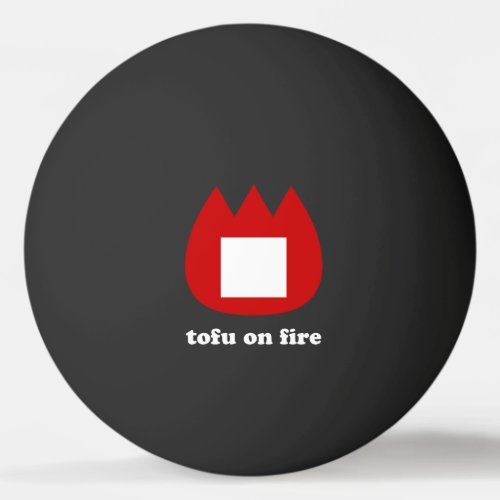  tofu on fire ping pong ball