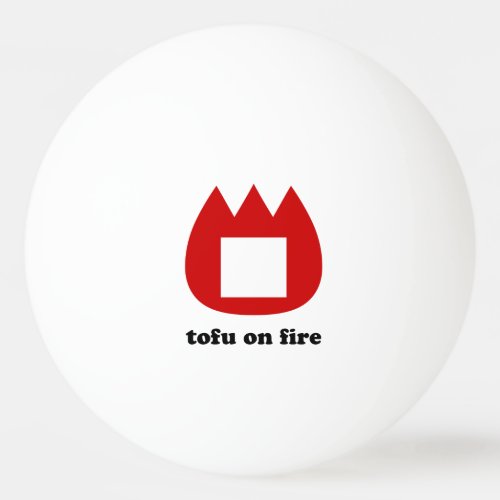  tofu on fire ping pong ball