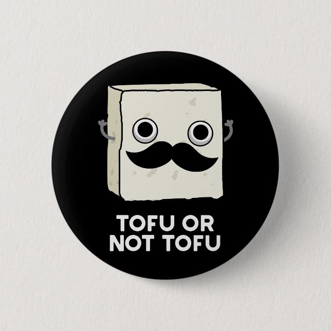 Tofu Or Not Tofu Funny Food Pun Dark BG Button (Front)
