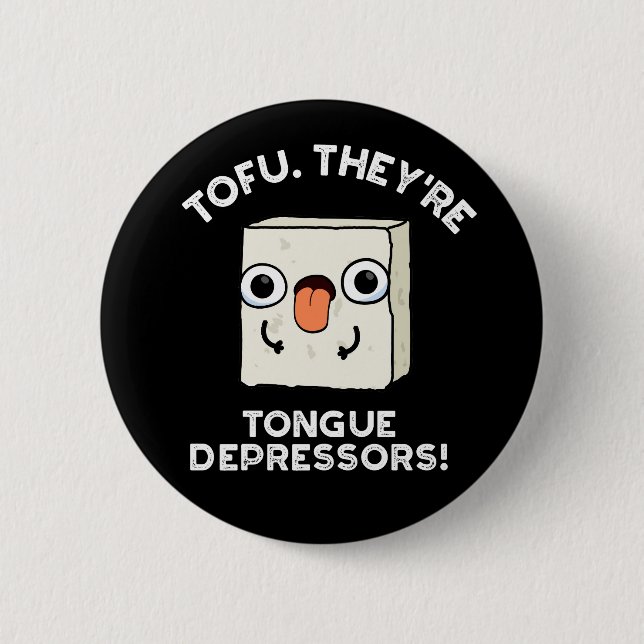 Tofu. They're Tongue Depressors Food Pun Dark BG Button (Front)