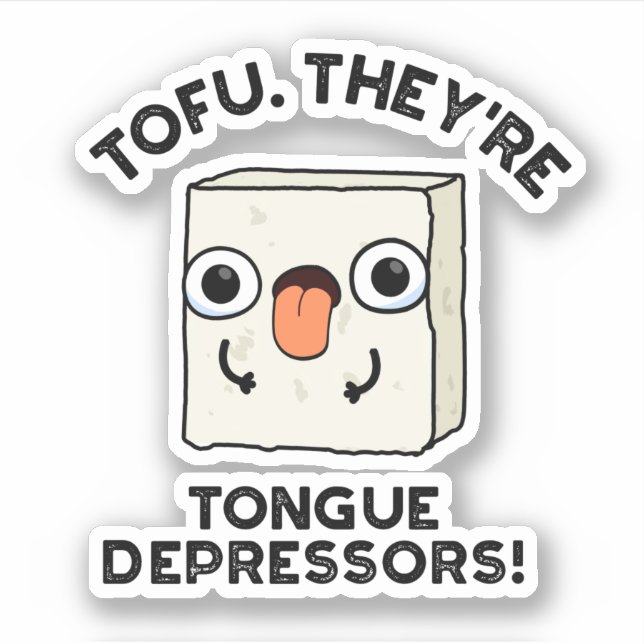 Tofu. They're Tongue Depressors Funny Food Pun  Sticker (Front)