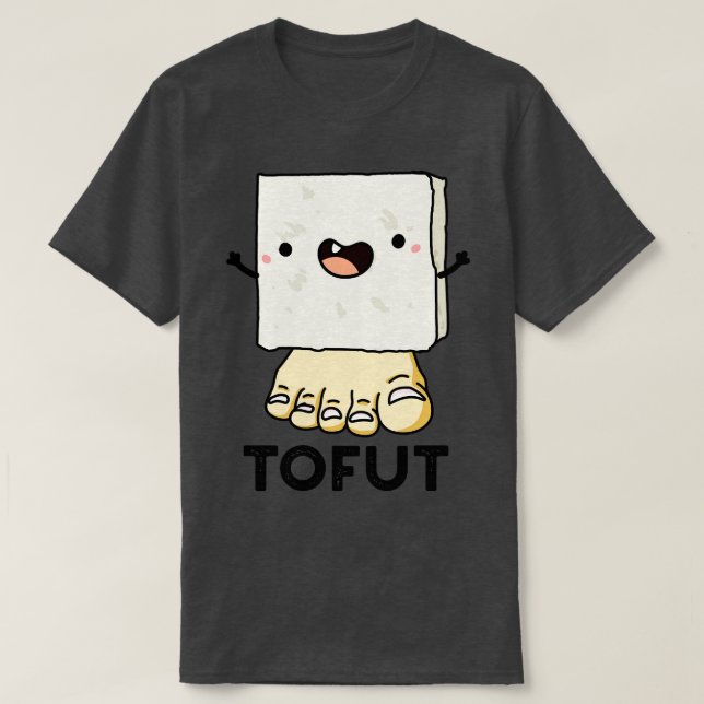 Tofut Funny Tofu Pun 1 T-Shirt (Design Front)