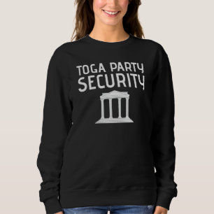 Toga Party Security Guard Greek Celebration Colleg Sweatshirt