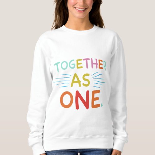 Together as one T_shirt  Sweatshirt