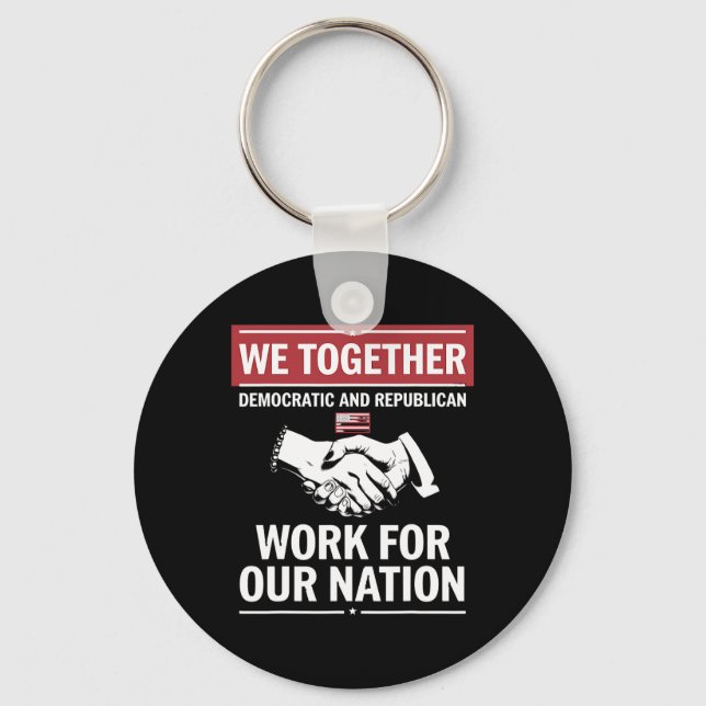 Together Democratic And Republican Work For Our Na Keychain (Front)