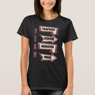 Together Everyone Achieves More Motivational TEAM T-Shirt