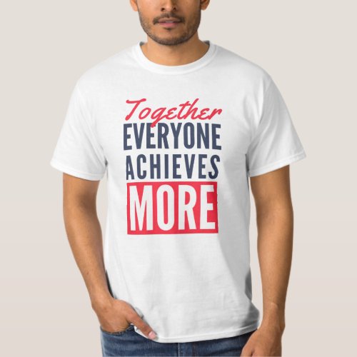 Together Everyone Achieves More Teamwork Office  T_Shirt