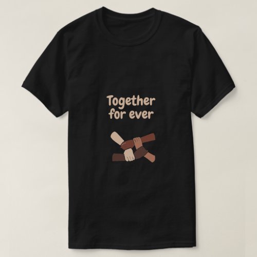 Together for ever _ life quotes   T_Shirt