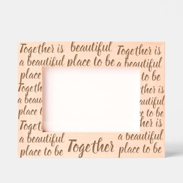 Together is a beautiful place to be Text Pattern Engraved Frames (Front)