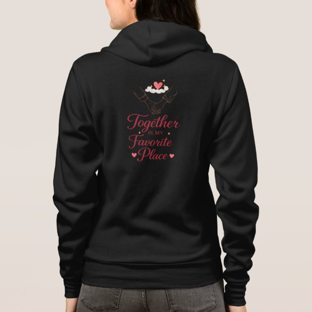 “Together Is My Favorite Place Romantic Quote Hood Hoodie (Back)