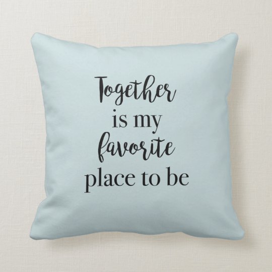 Together is My Favorite Place to Be Pillow