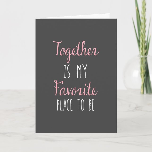 Together Is My Favorite Place To Be -  Quote Card (Front)
