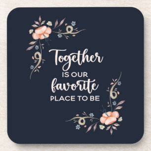 Together is our favorite place to be beverage coaster
