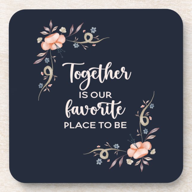 Together is our favorite place to be   beverage coaster (Front)
