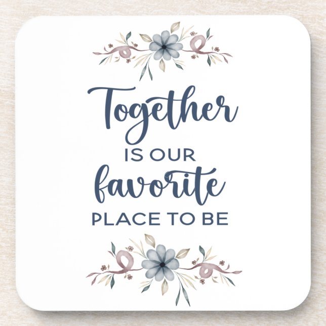 Together is our favorite place to be  beverage coaster (Front)