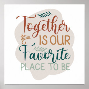 Together is our Favorite Place to Be Family Quote Poster
