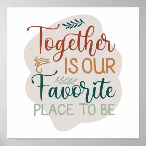 Together is our Favorite Place to Be Family Quote Poster