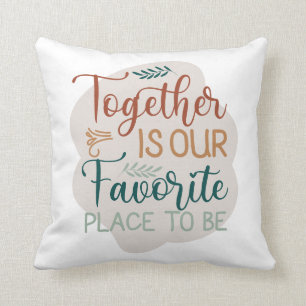 Together is our Favorite Place to Be Family Quote Throw Pillow