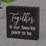 Together is Our Favorite Place to Be Quote Saying Wooden Box Sign