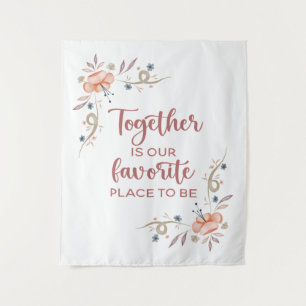 Together is our favorite place to be   tapestry