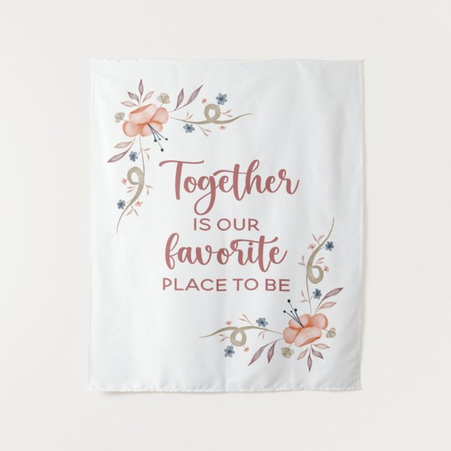 Together is our favorite place to be   tapestry (Front)