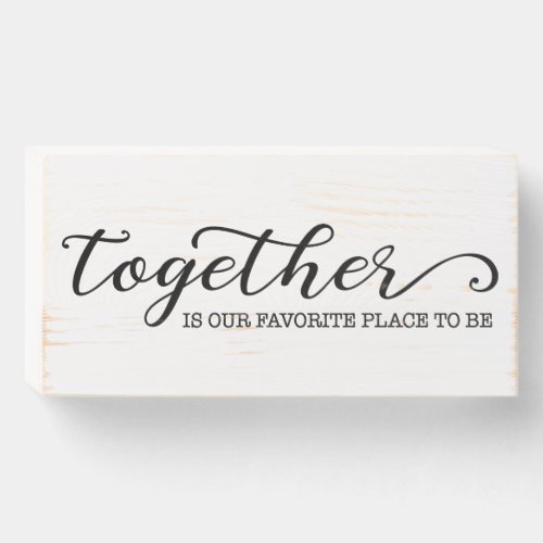 Together is our favorite place to be wooden box sign