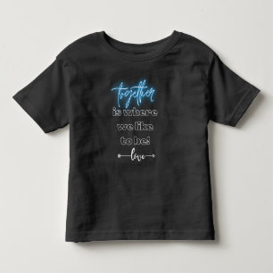 Together is Where We Like to Be T-Shirt